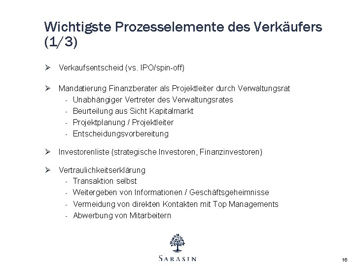 Wichtigste Prozesselemente des Verkäufers (1/3) Ø Verkaufsentscheid (vs. IPO/spin-off) Ø Mandatierung Finanzberater als Projektleiter Wichtigste Prozesselemente des Verkäufers (1/3) Ø Verkaufsentscheid (vs. IPO/spin-off) Ø Mandatierung Finanzberater als Projektleiter