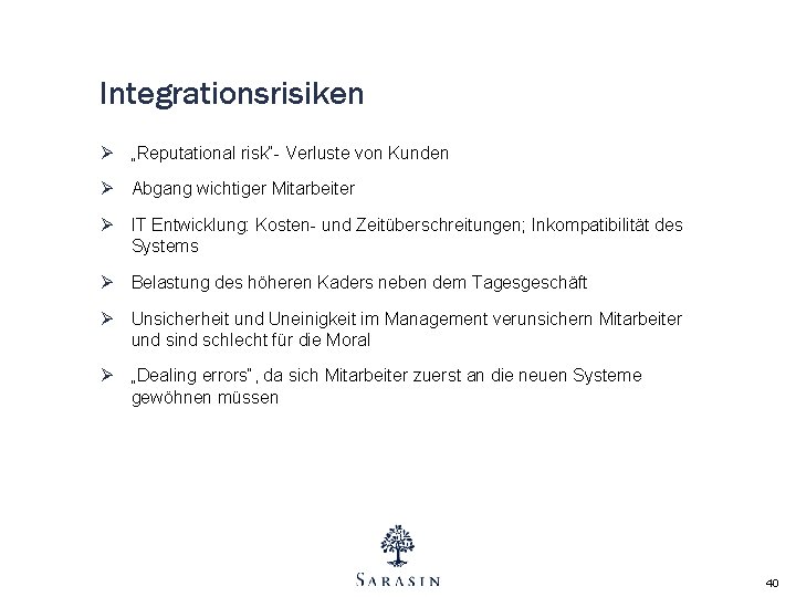 Integrationsrisiken Ø „Reputational risk“- Verluste von Kunden Ø Abgang wichtiger Mitarbeiter Ø IT Entwicklung: