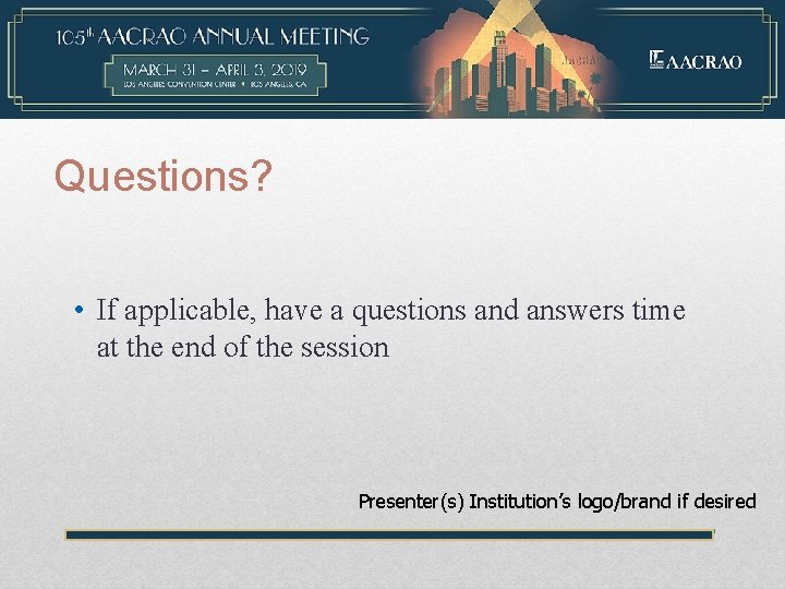 Questions? • If applicable, have a questions and answers time at the end of
