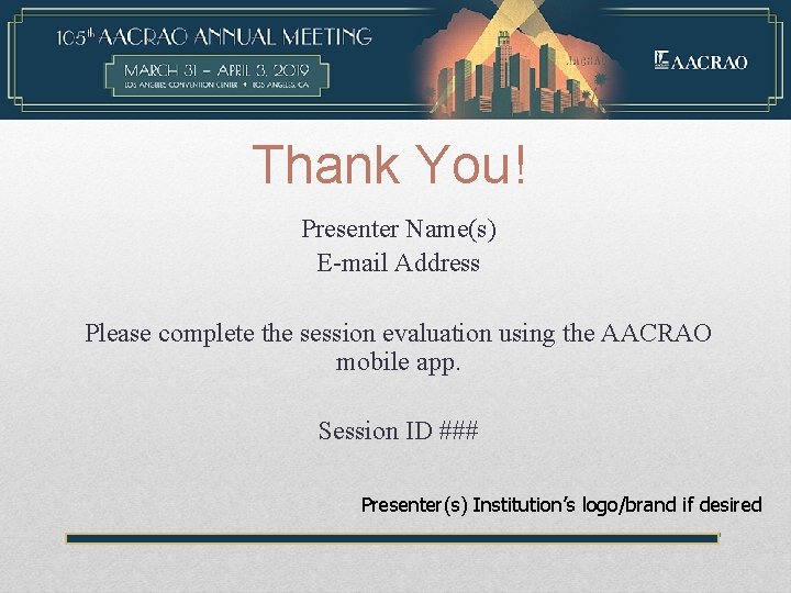 Thank You! Presenter Name(s) E-mail Address Please complete the session evaluation using the AACRAO