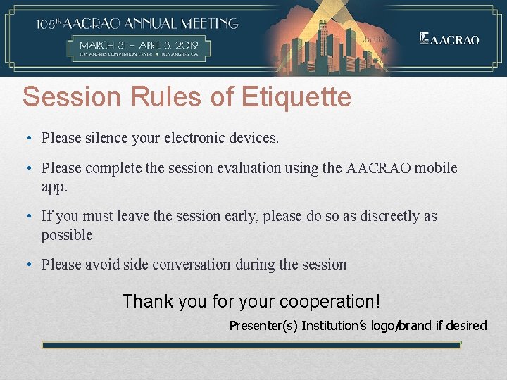 Session Rules of Etiquette • Please silence your electronic devices. • Please complete the