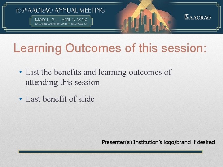 Learning Outcomes of this session: • List the benefits and learning outcomes of attending