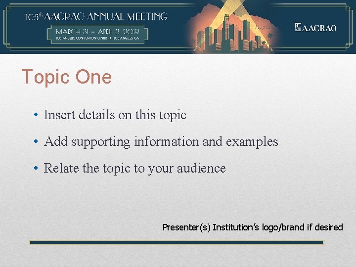 Topic One • Insert details on this topic • Add supporting information and examples