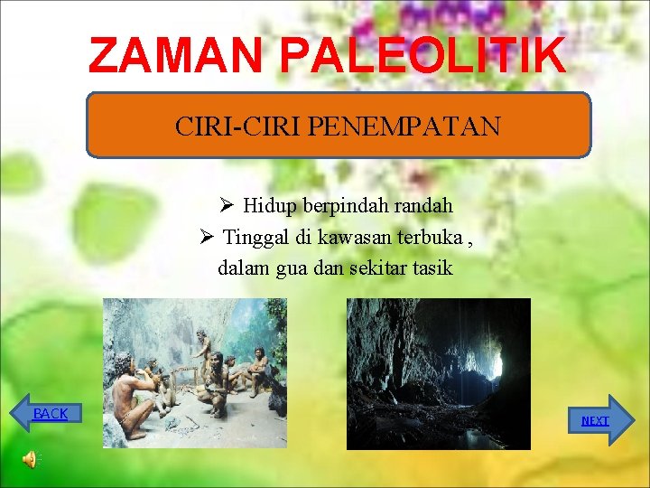 ZAMAN PALEOLITIK CIRI-CIRI PENEMPATAN Ø Hidup berpindah randah Ø Tinggal di kawasan terbuka ,