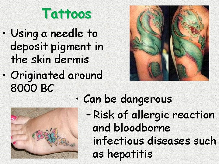 Tattoos • Using a needle to deposit pigment in the skin dermis • Originated