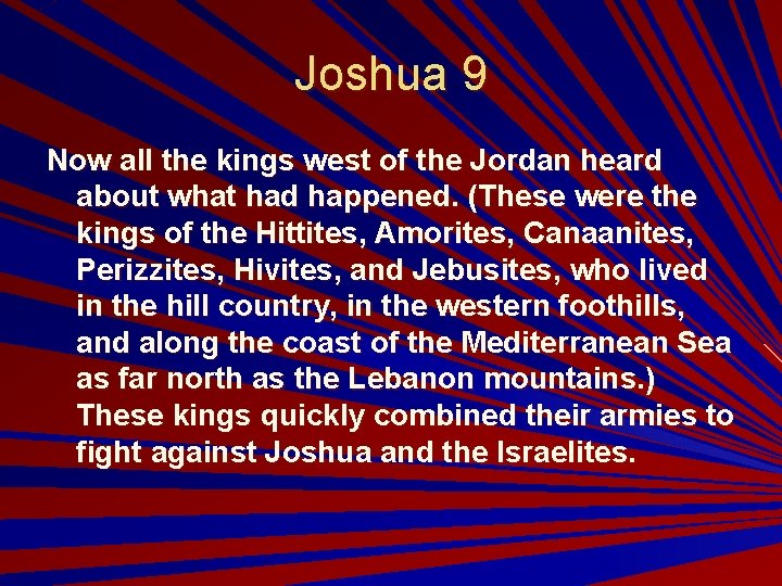 Joshua 9 Now all the kings west of the Jordan heard about what had