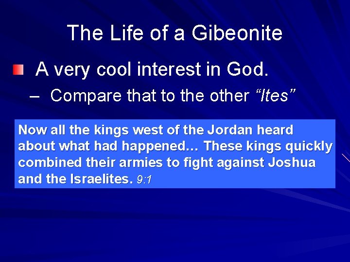 The Life of a Gibeonite A very cool interest in God. – Compare that