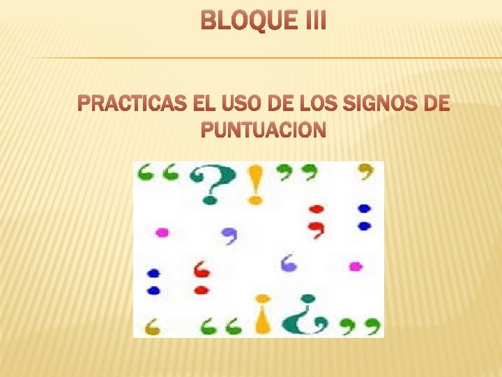 BLOQUE III PRACTICAS EL USO DE LOS SIGNOS DE PUNTUACION 