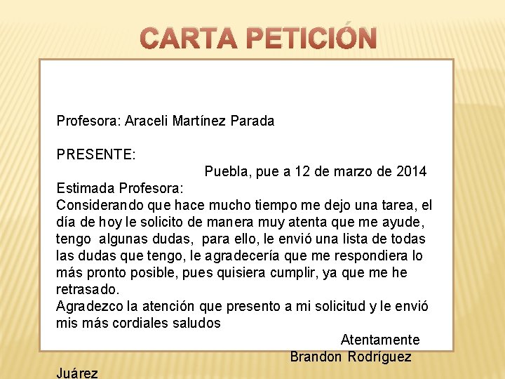 CARTA PETICIÓN Profesora: Araceli Martínez Parada PRESENTE: Puebla, pue a 12 de marzo de