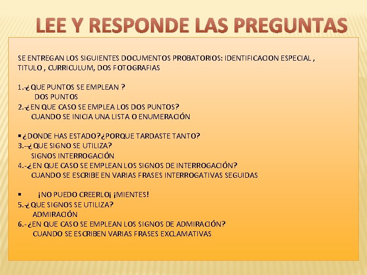 LEE Y RESPONDE LAS PREGUNTAS SE ENTREGAN LOS SIGUIENTES DOCUMENTOS PROBATORIOS: IDENTIFICACION ESPECIAL ,