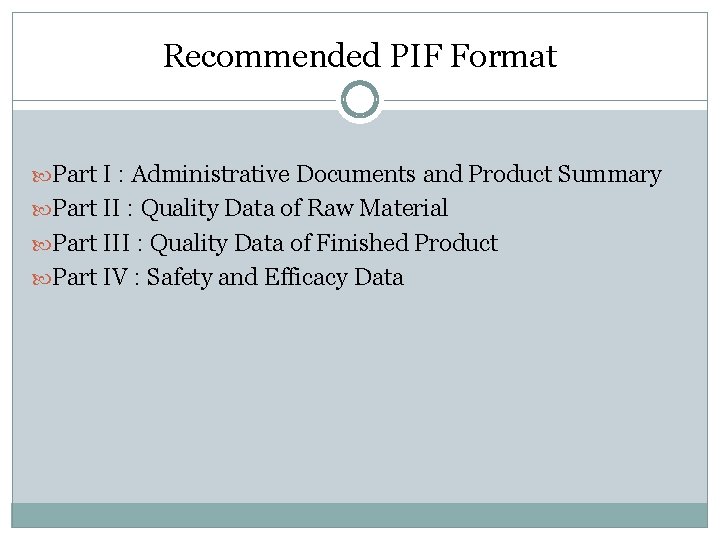 Recommended PIF Format Part I : Administrative Documents and Product Summary Part II :