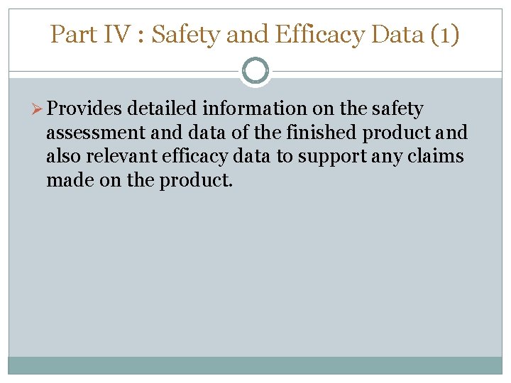 Part IV : Safety and Efficacy Data (1) Ø Provides detailed information on the