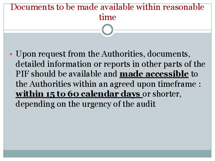 Documents to be made available within reasonable time § Upon request from the Authorities,