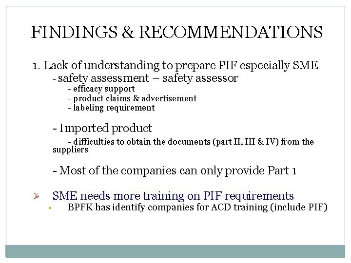 FINDINGS & RECOMMENDATIONS 1. Lack of understanding to prepare PIF especially SME - safety