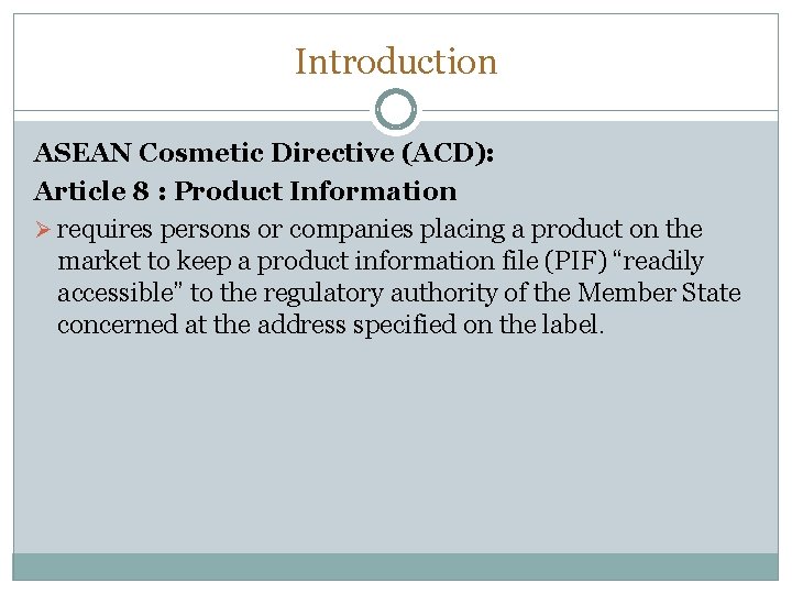 Introduction ASEAN Cosmetic Directive (ACD): Article 8 : Product Information Ø requires persons or