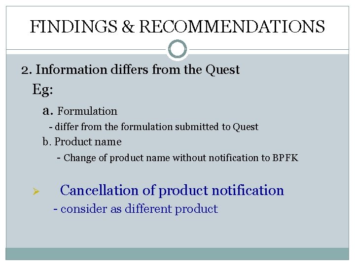 FINDINGS & RECOMMENDATIONS 2. Information differs from the Quest Eg: a. Formulation - differ