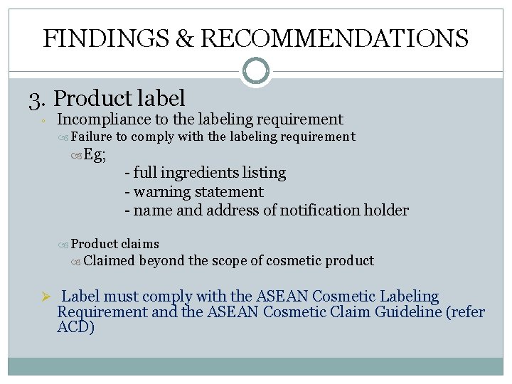FINDINGS & RECOMMENDATIONS 3. Product label ◦ Incompliance to the labeling requirement Failure to