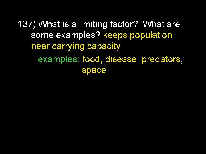 137) What is a limiting factor? What are some examples? keeps population near carrying