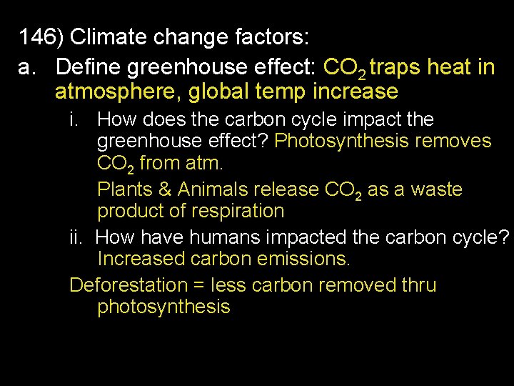 146) Climate change factors: a. Define greenhouse effect: CO 2 traps heat in atmosphere,