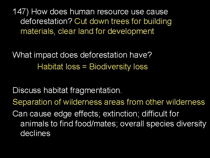147) How does human resource use cause deforestation? Cut down trees for building materials,