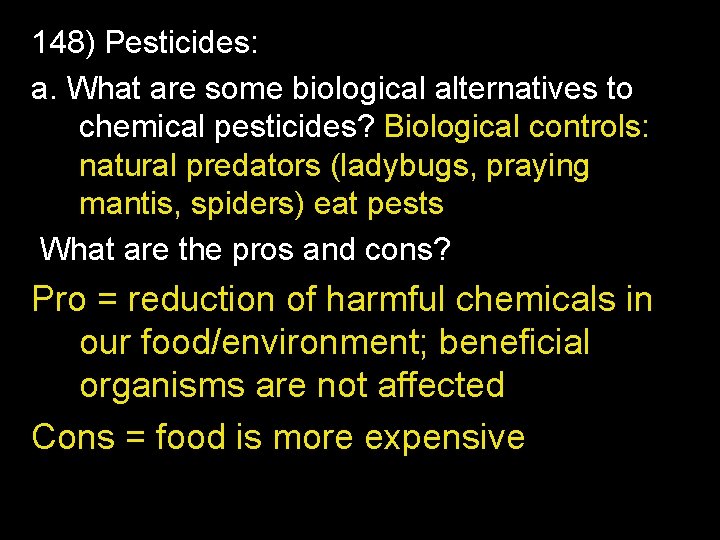 148) Pesticides: a. What are some biological alternatives to chemical pesticides? Biological controls: natural