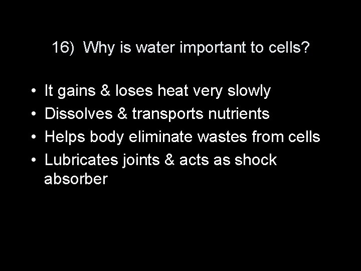 16) Why is water important to cells? • • It gains & loses heat