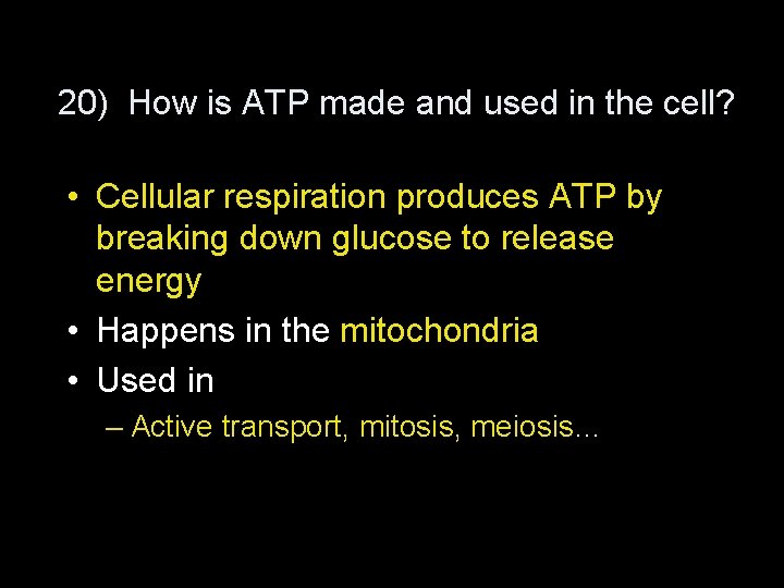 20) How is ATP made and used in the cell? • Cellular respiration produces