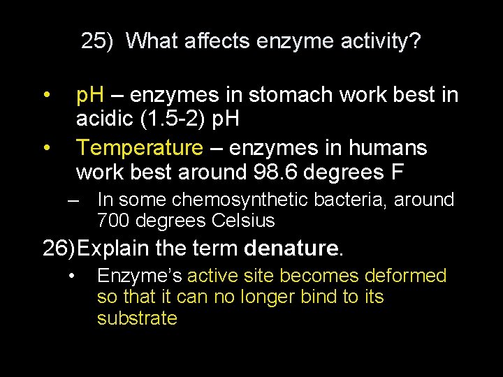 25) What affects enzyme activity? • p. H – enzymes in stomach work best