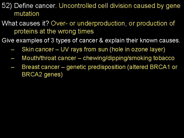 52) Define cancer. Uncontrolled cell division caused by gene mutation What causes it? Over-