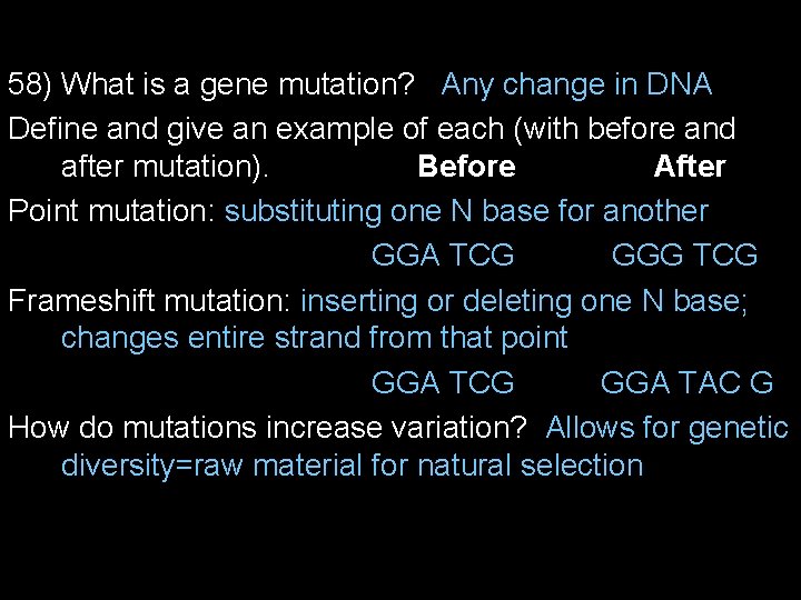 58) What is a gene mutation? Any change in DNA Define and give an