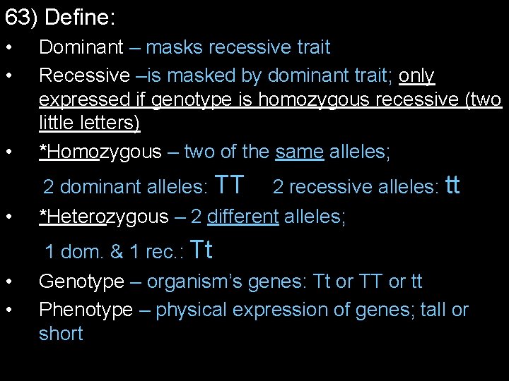 63) Define: • • • Dominant – masks recessive trait Recessive –is masked by