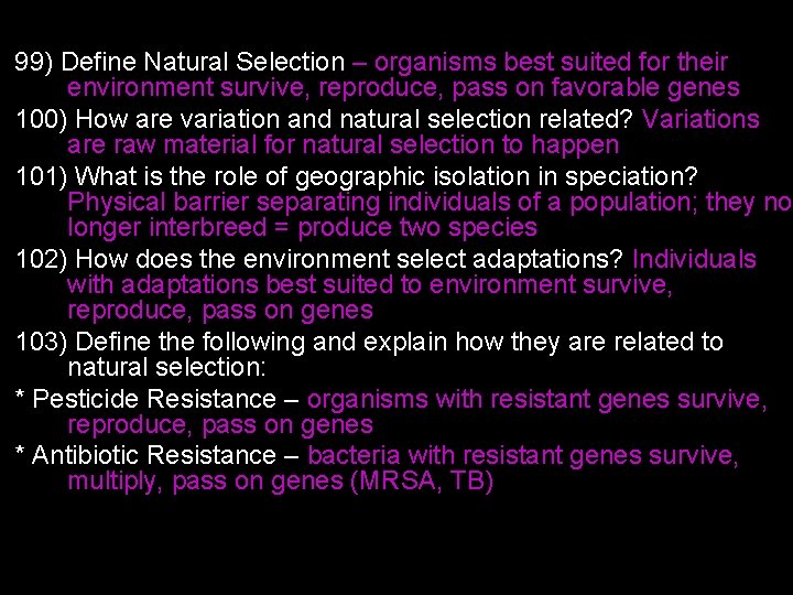 99) Define Natural Selection – organisms best suited for their environment survive, reproduce, pass