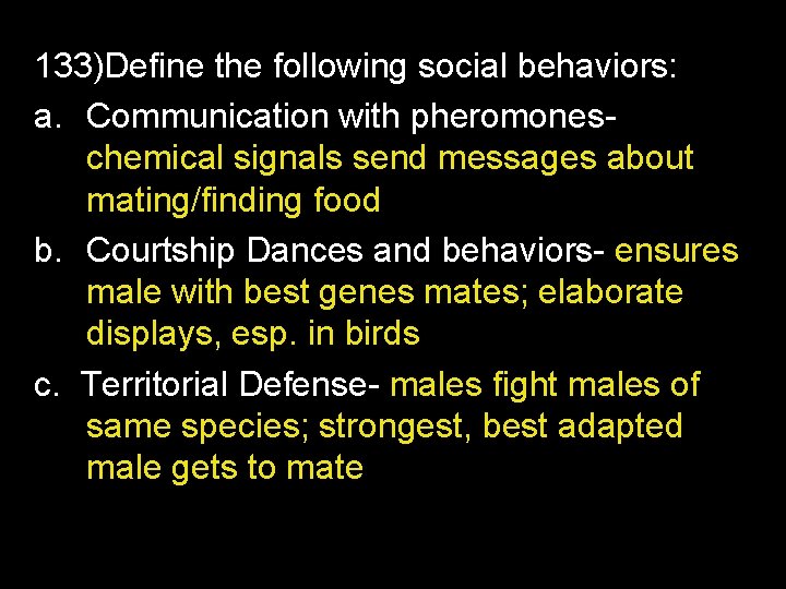 133)Define the following social behaviors: a. Communication with pheromoneschemical signals send messages about mating/finding