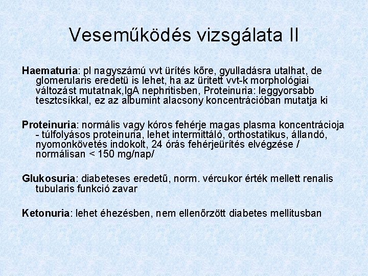 Veseműködés vizsgálata II Haematuria: pl nagyszámú vvt ürítés kőre, gyulladásra utalhat, de glomerularis eredetü