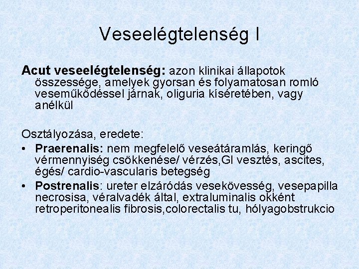 Veseelégtelenség I Acut veseelégtelenség: azon klinikai állapotok összessége, amelyek gyorsan és folyamatosan romló veseműködéssel
