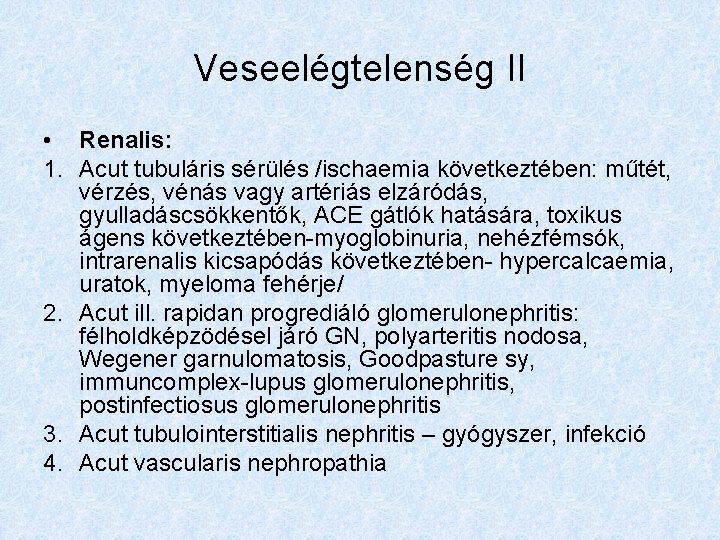 Veseelégtelenség II • Renalis: 1. Acut tubuláris sérülés /ischaemia következtében: műtét, vérzés, vénás vagy