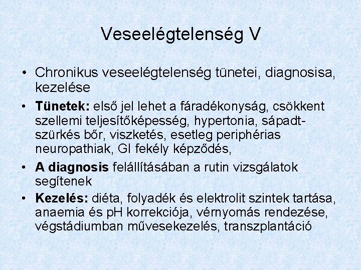 Veseelégtelenség V • Chronikus veseelégtelenség tünetei, diagnosisa, kezelése • Tünetek: első jel lehet a