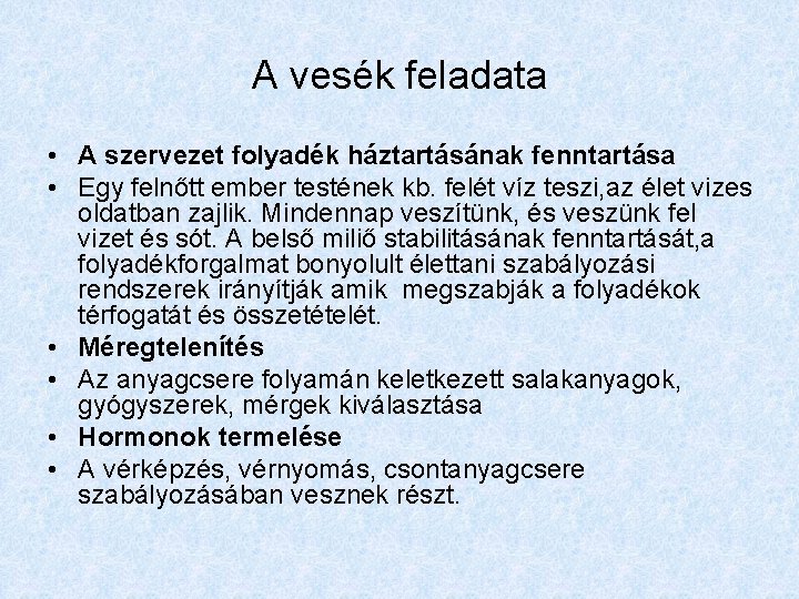 A vesék feladata • A szervezet folyadék háztartásának fenntartása • Egy felnőtt ember testének