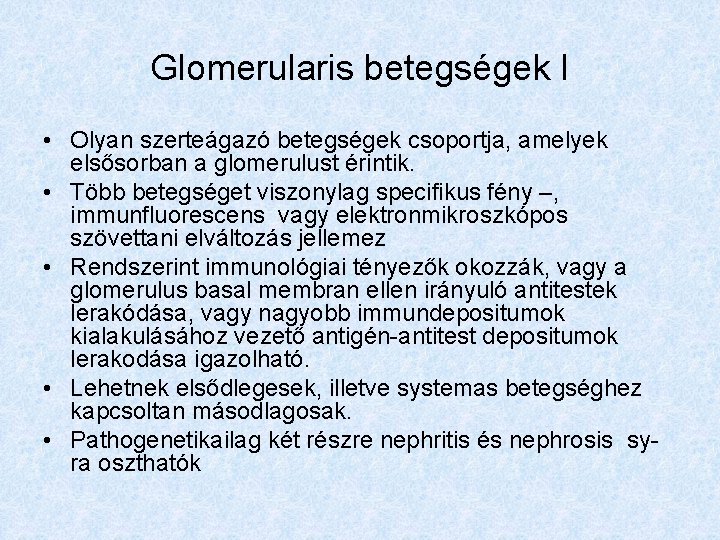 Glomerularis betegségek I • Olyan szerteágazó betegségek csoportja, amelyek elsősorban a glomerulust érintik. •