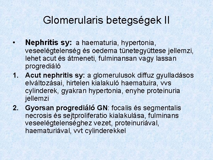 Glomerularis betegségek II • Nephritis sy: a haematuria, hypertonia, veseelégtelenség és oedema tünetegyüttese jellemzi,