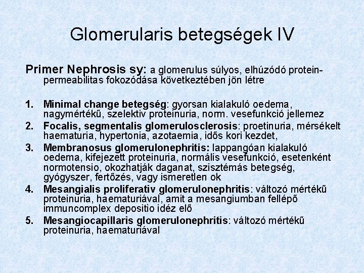 Glomerularis betegségek IV Primer Nephrosis sy: a glomerulus súlyos, elhúzódó protein- permeabilitas fokozódása következtében