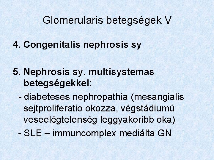 Glomerularis betegségek V 4. Congenitalis nephrosis sy 5. Nephrosis sy. multisystemas betegségekkel: - diabeteses