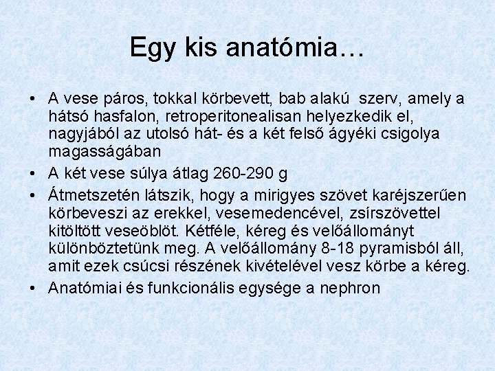 Egy kis anatómia… • A vese páros, tokkal körbevett, bab alakú szerv, amely a