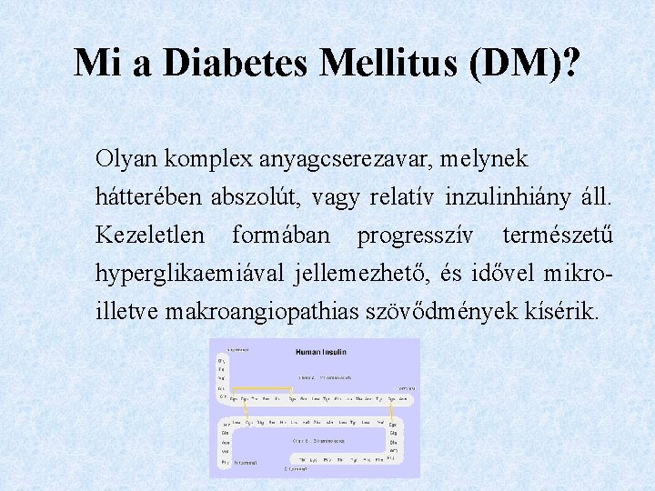 Mi a Diabetes Mellitus (DM)? Olyan komplex anyagcserezavar, melynek hátterében abszolút, vagy relatív inzulinhiány
