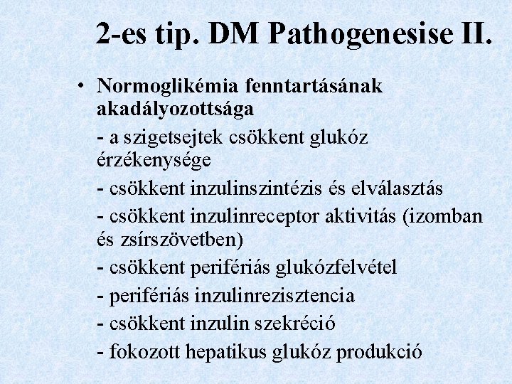 2 -es tip. DM Pathogenesise II. • Normoglikémia fenntartásának akadályozottsága - a szigetsejtek csökkent