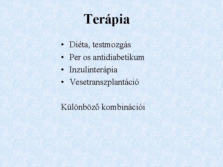 Terápia • • Diéta, testmozgás Per os antidiabetikum Inzulinterápia Vesetranszplantáció Különböző kombinációi 