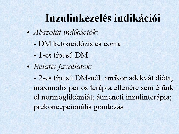 Inzulinkezelés indikációi • Abszolút indikációk: - DM ketoacidózis és coma - 1 -es típusú