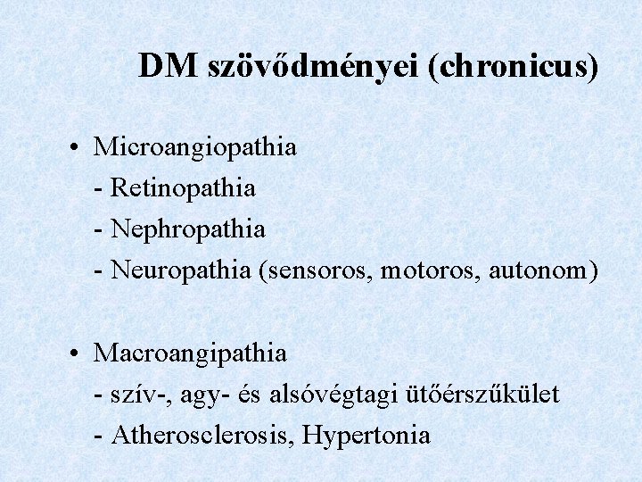DM szövődményei (chronicus) • Microangiopathia - Retinopathia - Nephropathia - Neuropathia (sensoros, motoros, autonom)