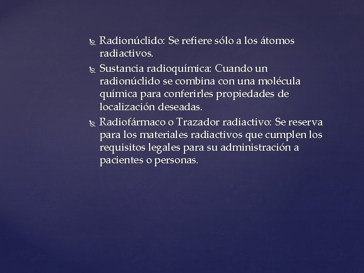  Radionúclido: Se refiere sólo a los átomos radiactivos. Sustancia radioquímica: Cuando un radionúclido