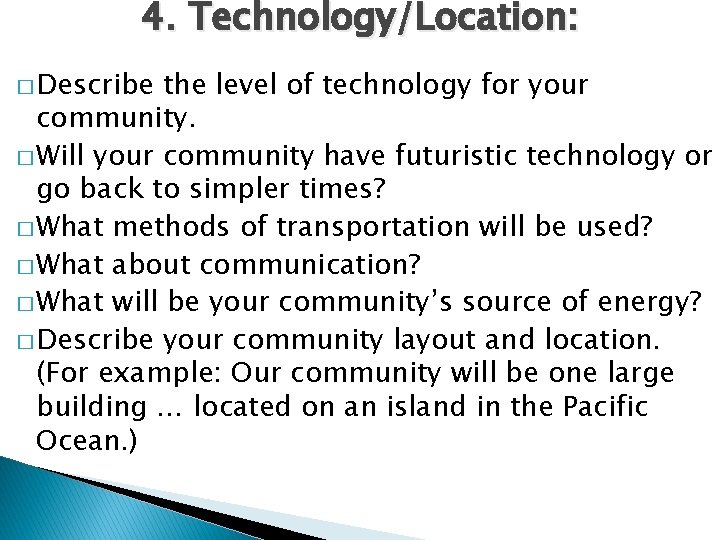 4. Technology/Location: � Describe the level of technology for your community. � Will your